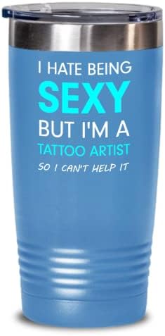 Тетоважа уметник Тамблер мразам да бидам секси, но јас сум уметник за тетовирање, па не можам да помогнам. Најдобар Подарок